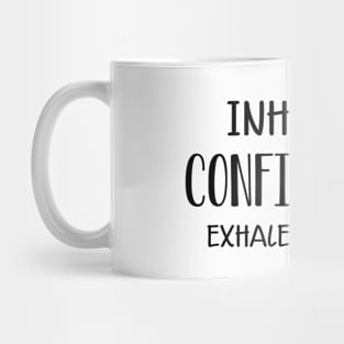 Meditation - Inhale Confidence exhale doubt Mug